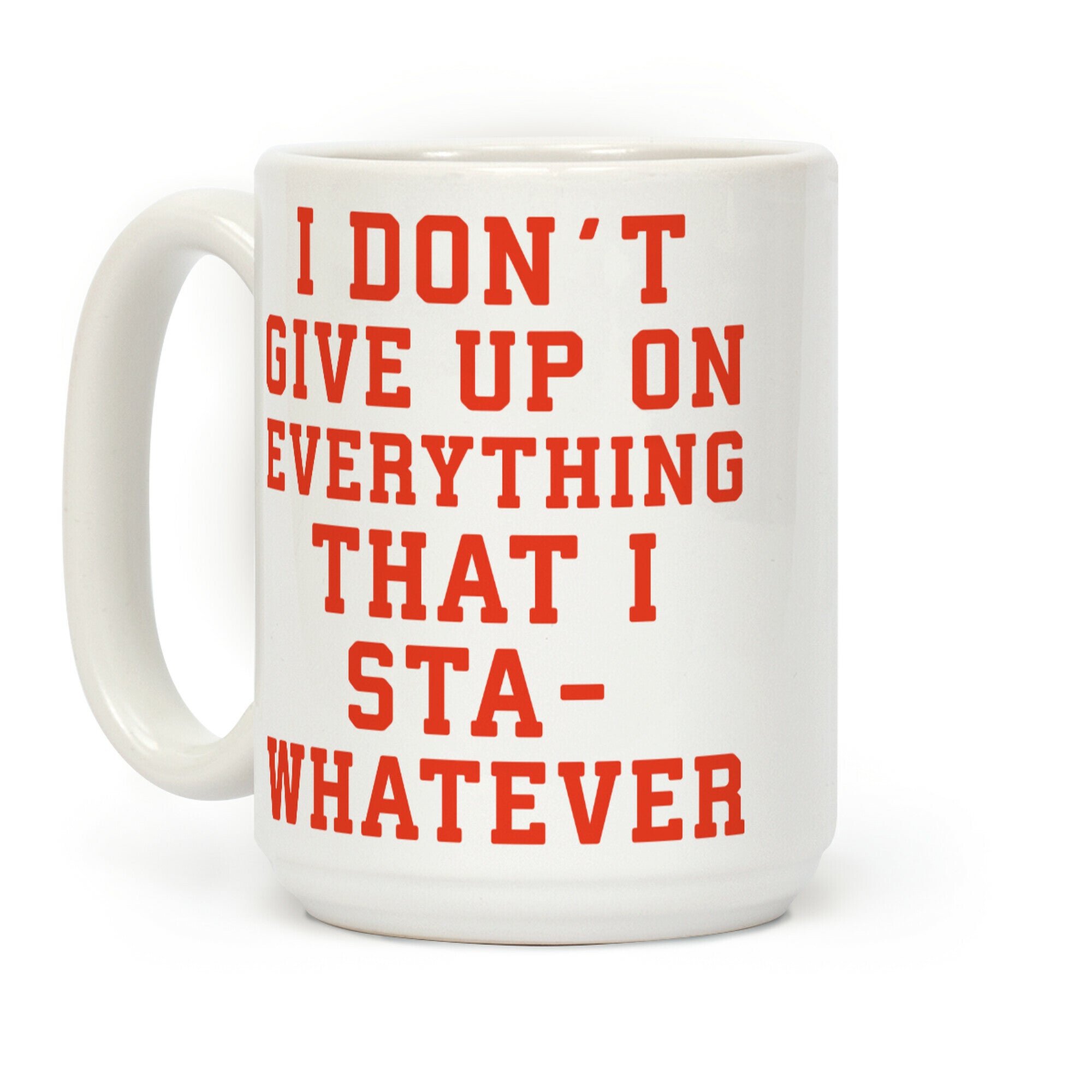 I Don't Give Up on Everything Coffee Mug
